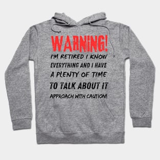 Retirement - Warning! I'm retired I know everything w Hoodie